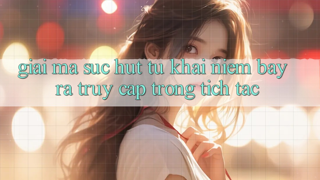 Giải Mã Sức Hút Từ Khái Niệm “Bày ra Truy Cập Trong tích tắc” Giải Mã Sức Hút Từ Khái Niệm “Bày ra Truy Cập Trong tích tắc”