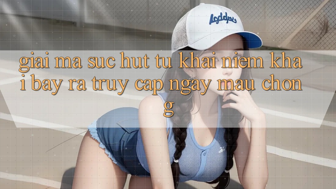 Giải Mã Sức Hút Từ Khái Niệm “Khai bày ra Truy Cập Ngay Mau chóng”