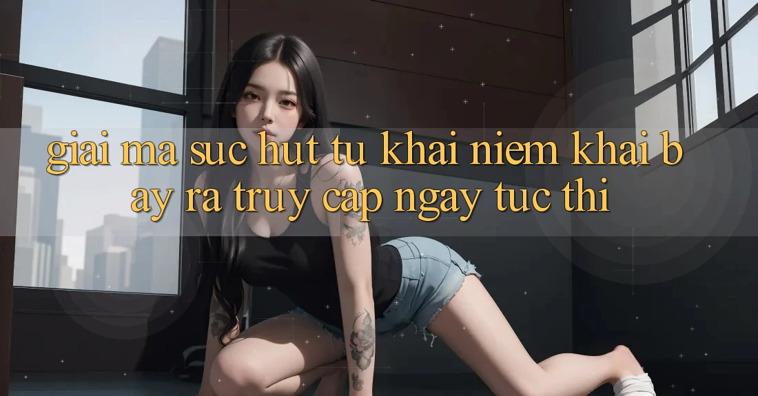 Giải Mã Sức Hút Từ Khái Niệm “Khai bày ra Truy Cập Ngay Tức thì”