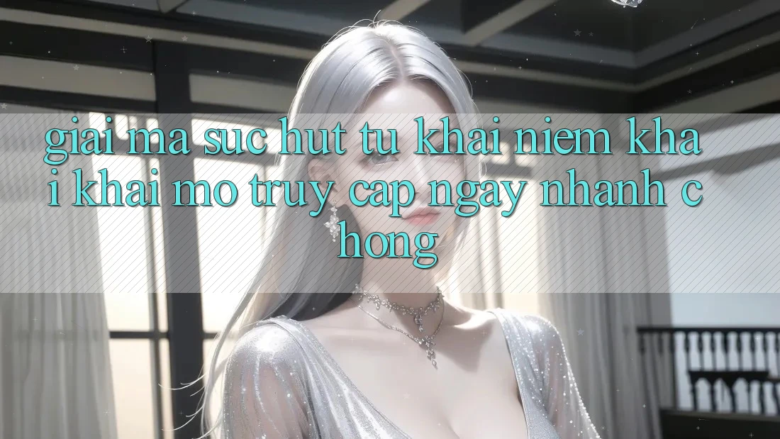 Giải Mã Sức Hút Từ Khái Niệm “Khai khai mở Truy Cập Ngay Nhanh chóng”