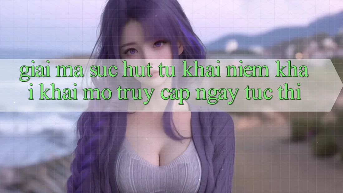 Giải Mã Sức Hút Từ Khái Niệm “Khai khai mở Truy Cập Ngay Tức thì”