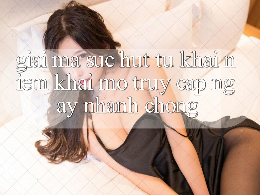 Giải Mã Sức Hút Từ Khái Niệm “Khai mở Truy Cập Ngay Nhanh chóng”