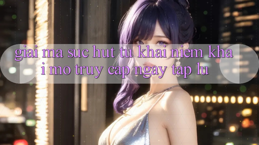 Giải Mã Sức Hút Từ Khái Niệm “Khai mở Truy Cập Ngay tắp lự” Giải Mã Sức Hút Từ Khái Niệm “Khai mở Truy Cập Ngay tắp lự”