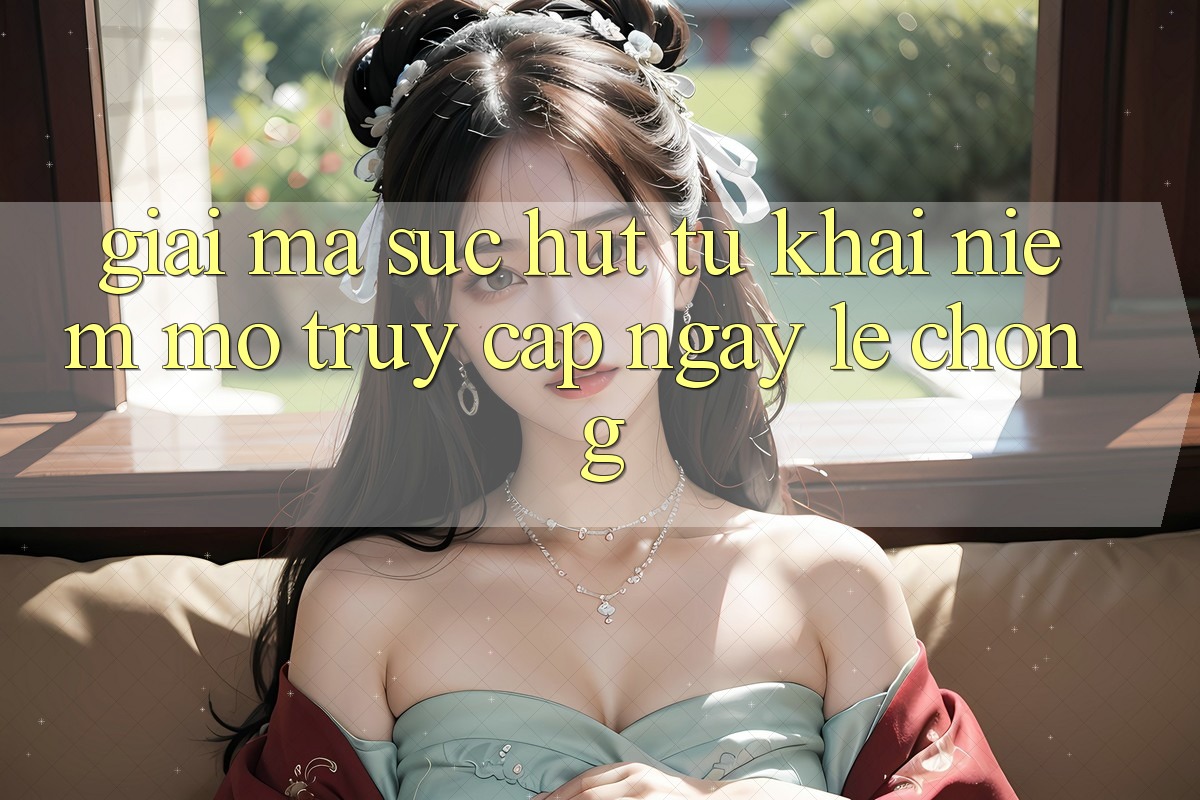 Giải Mã Sức Hút Từ Khái Niệm “Mở Truy Cập Ngay Lẹ chóng”