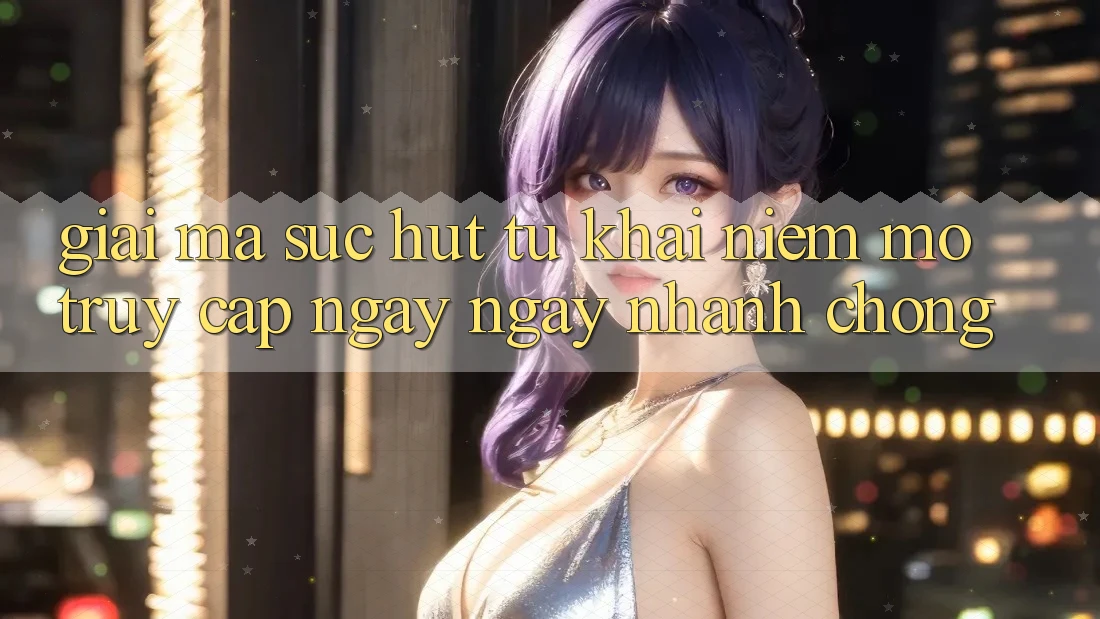 Giải Mã Sức Hút Từ Khái Niệm “Mở Truy Cập Ngay Ngay nhanh chóng” Giải Mã Sức Hút Từ Khái Niệm “Mở Truy Cập Ngay Ngay nhanh chóng”