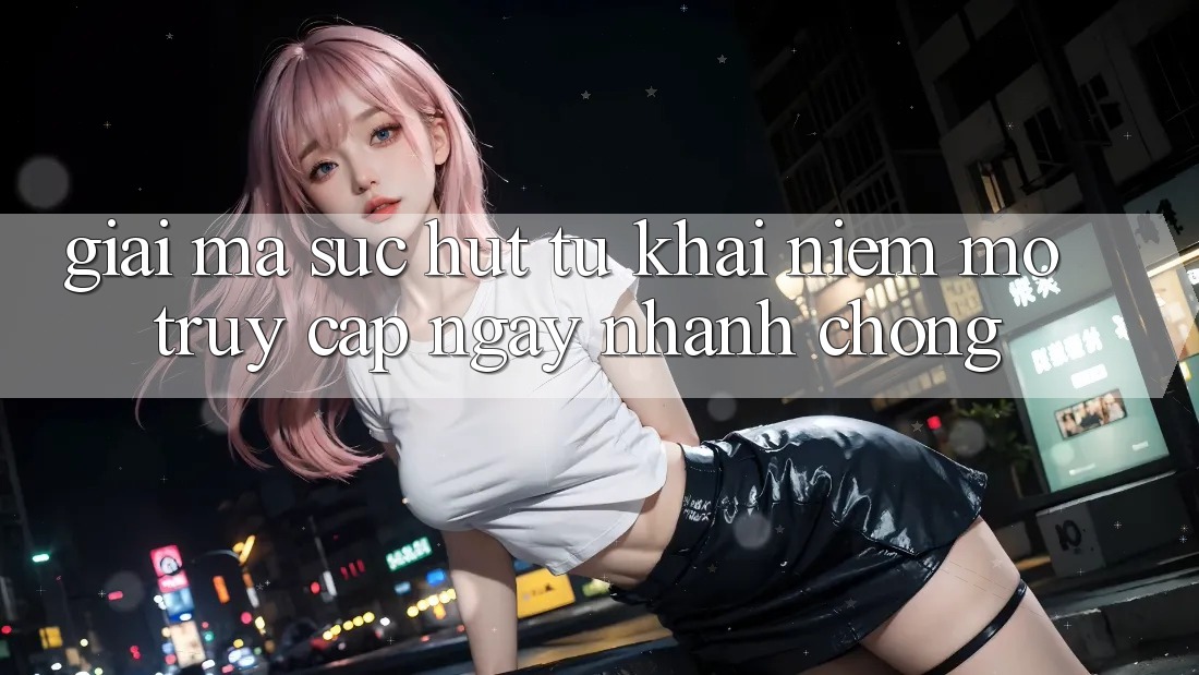 Giải Mã Sức Hút Từ Khái Niệm “Mở Truy Cập Ngay Nhanh chóng”