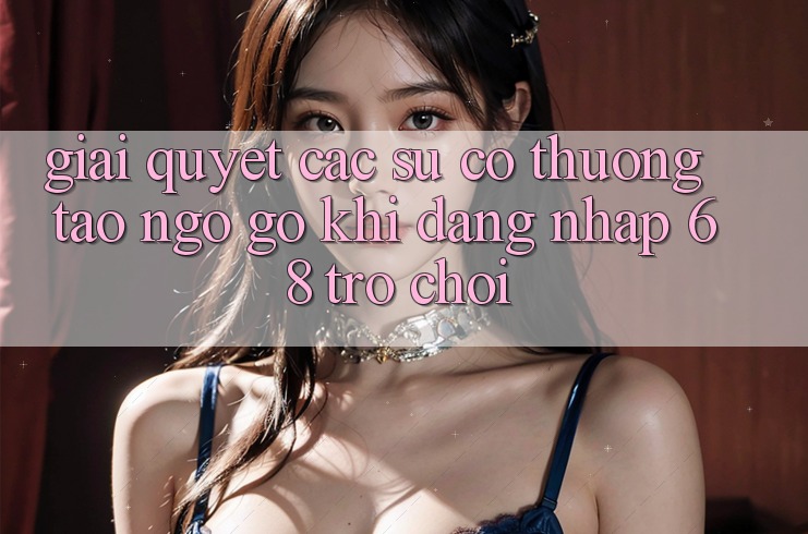 Giải Quyết Các Sự Cố Thường Tao ngộ gỡ Khi Đăng Nhập 68 Trò chơi
