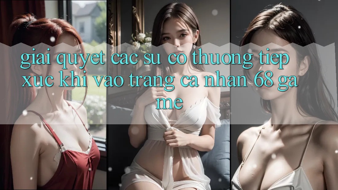 Giải Quyết Các Sự Cố Thường Tiếp xúc Khi Vào trang cá nhân 68 Game
