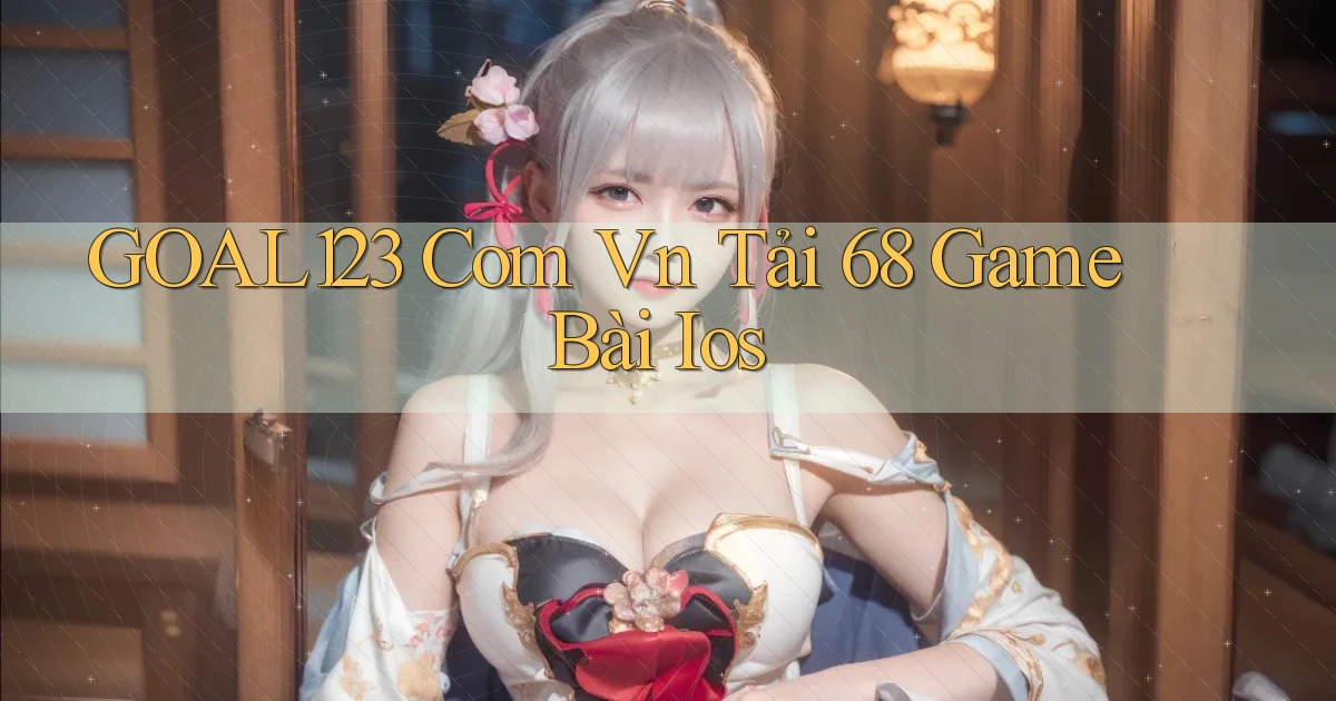 goal123 com vn tải 68 game bài ios