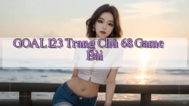 goal123 trang chủ 68 game bài