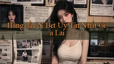 hàng đầu n bet uy tín nhất Gia Lai