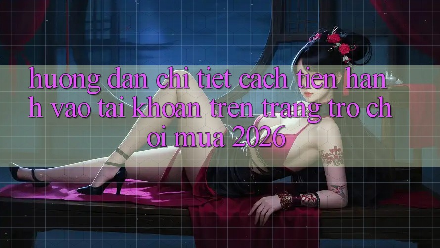Hướng Dẫn Chi Tiết Cách tiến hành Vào tài khoản Trên Trang Trò chơi Mùa 2026 Hướng Dẫn Chi Tiết Cách tiến hành Vào tài khoản Trên Trang Trò chơi Mùa 2026