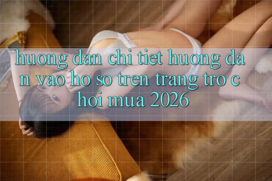 Hướng dẫn Chi Tiết Hướng dẫn Vào hồ sơ Trên Trang Trò chơi Mùa 2026