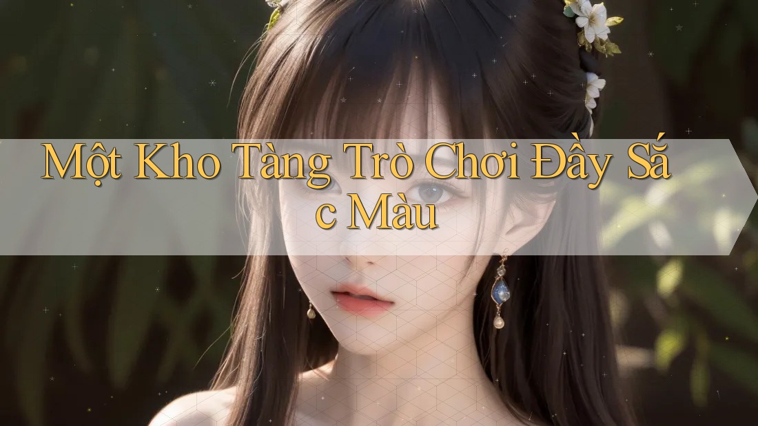 Một Kho Tàng Trò Chơi Đầy Sắc Màu