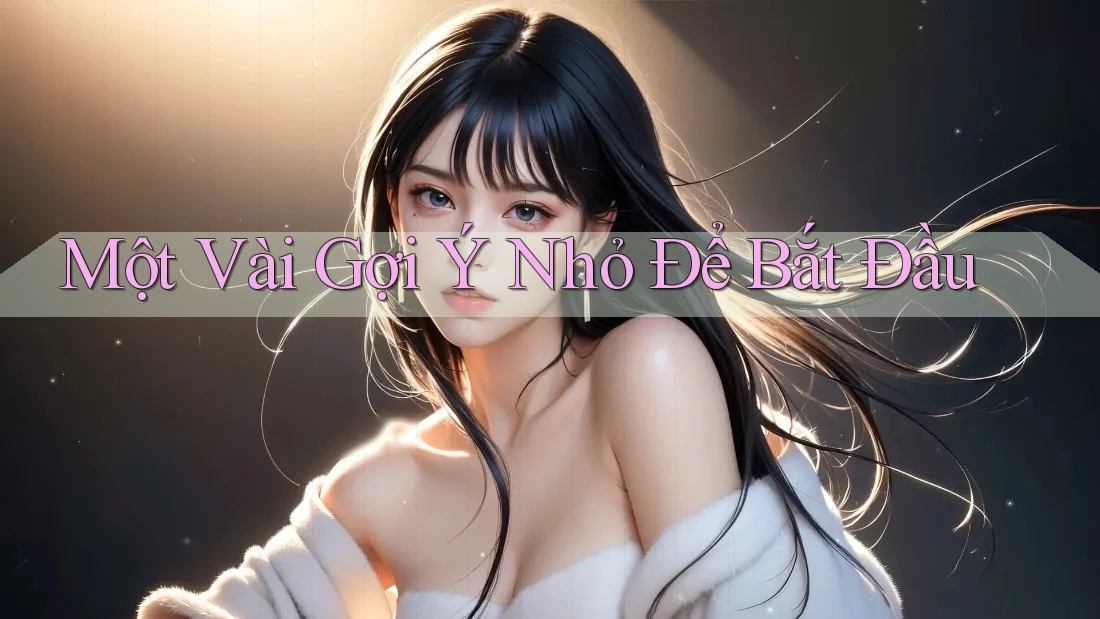 Một Vài Gợi Ý Nhỏ Để Bắt Đầu Một Vài Gợi Ý Nhỏ Để Bắt Đầu
