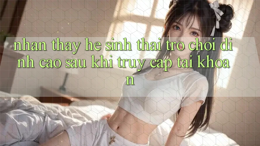 Nhận thấy Hệ Sinh Thái Trò Chơi Đỉnh Cao Sau Khi Truy cập tài khoản Nhận thấy Hệ Sinh Thái Trò Chơi Đỉnh Cao Sau Khi Truy cập tài khoản