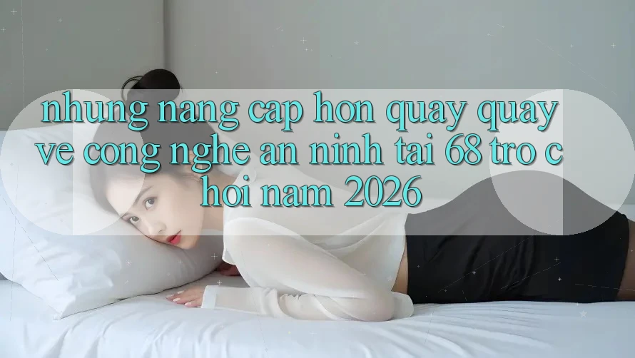 Những Nâng Cấp Hơn Quay quay về Công Nghệ An ninh Tại 68 Trò chơi Năm 2026 Những Nâng Cấp Hơn Quay quay về Công Nghệ An ninh Tại 68 Trò chơi Năm 2026
