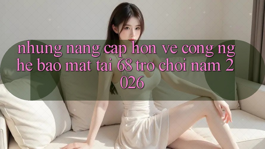 Những Nâng Cấp Hơn Về Công Nghệ Bảo Mật Tại 68 Trò chơi Năm 2026