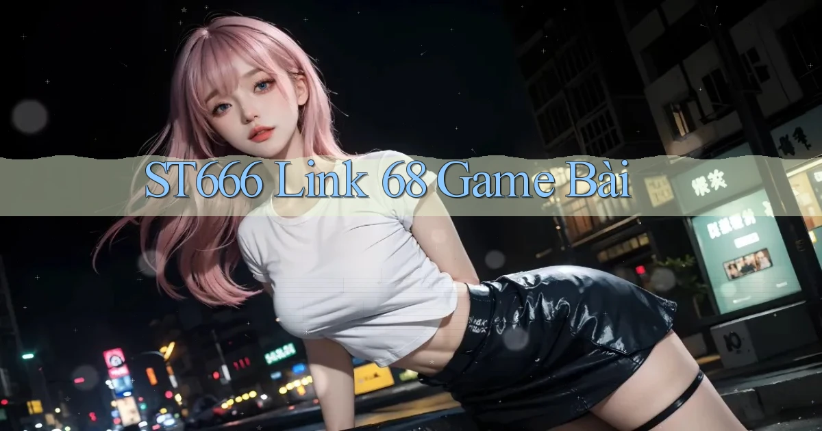 st666  link 68 game bài