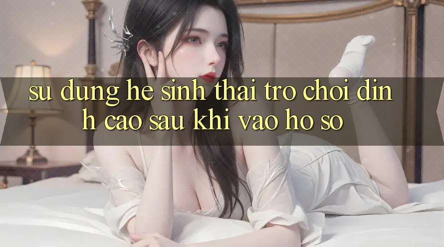 Sử dụng Hệ Sinh Thái Trò Chơi Đỉnh cao Sau Khi Vào hồ sơ