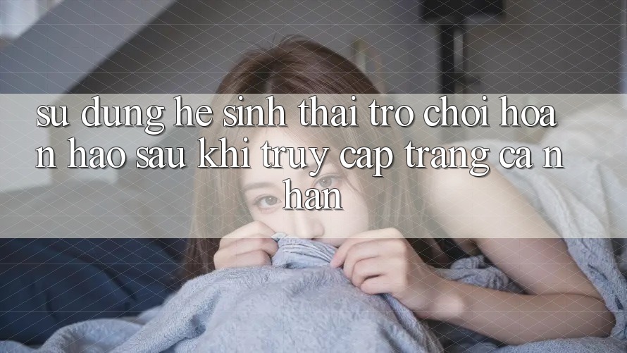 Sử dụng Hệ Sinh Thái Trò Chơi Hoàn hảo Sau Khi Truy cập trang cá nhân