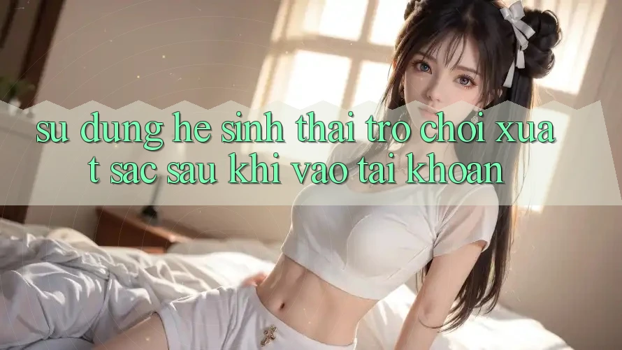 Sử dụng Hệ Sinh Thái Trò Chơi Xuất sắc Sau Khi Vào tài khoản
