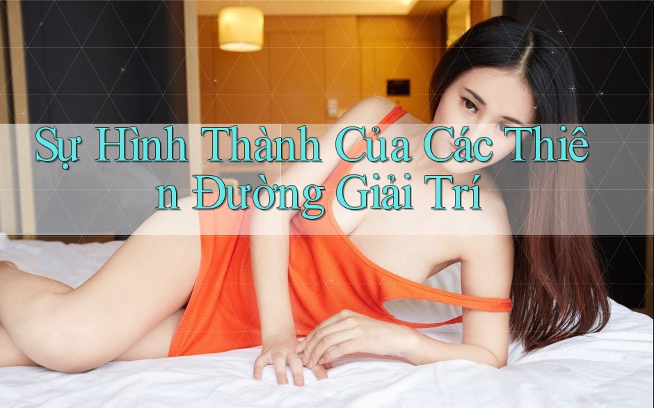 Sự Hình Thành Của Các Thiên Đường Giải Trí Sự Hình Thành Của Các Thiên Đường Giải Trí