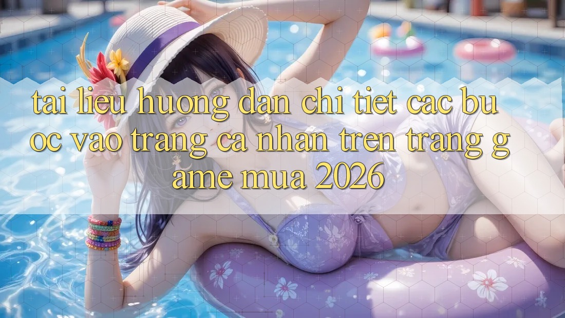 Tài liệu hướng dẫn Chi Tiết Các Bước Vào trang cá nhân Trên Trang Game Mùa 2026 Tài liệu hướng dẫn Chi Tiết Các Bước Vào trang cá nhân Trên Trang Game Mùa 2026