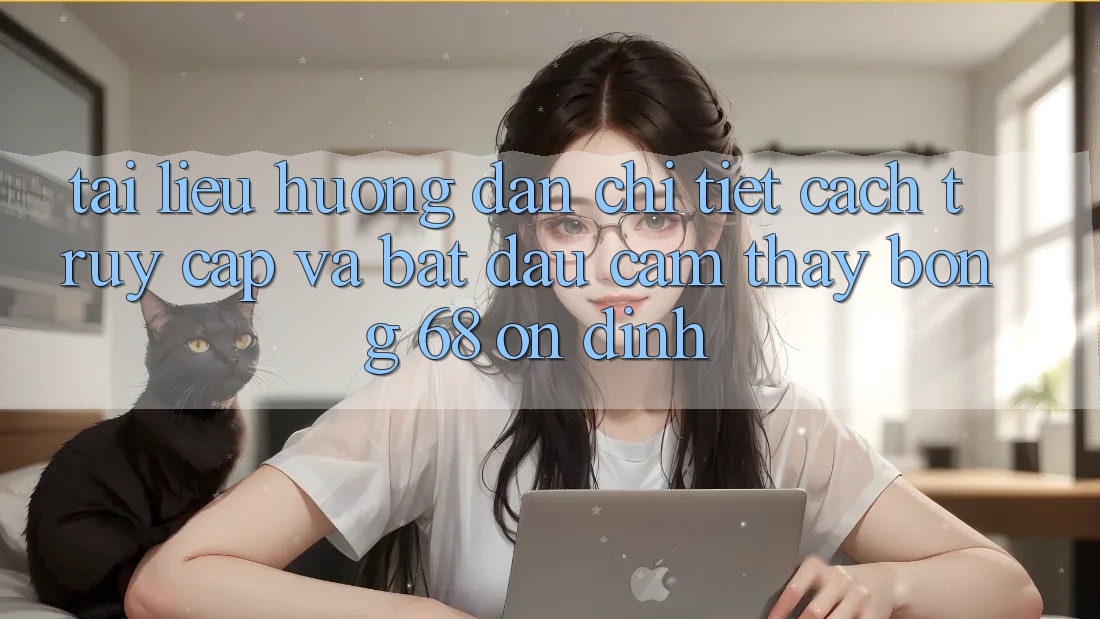 Tài liệu hướng dẫn Chi Tiết Cách Truy Cập Và Bắt Đầu Cảm thấy bong 68 Ổn định