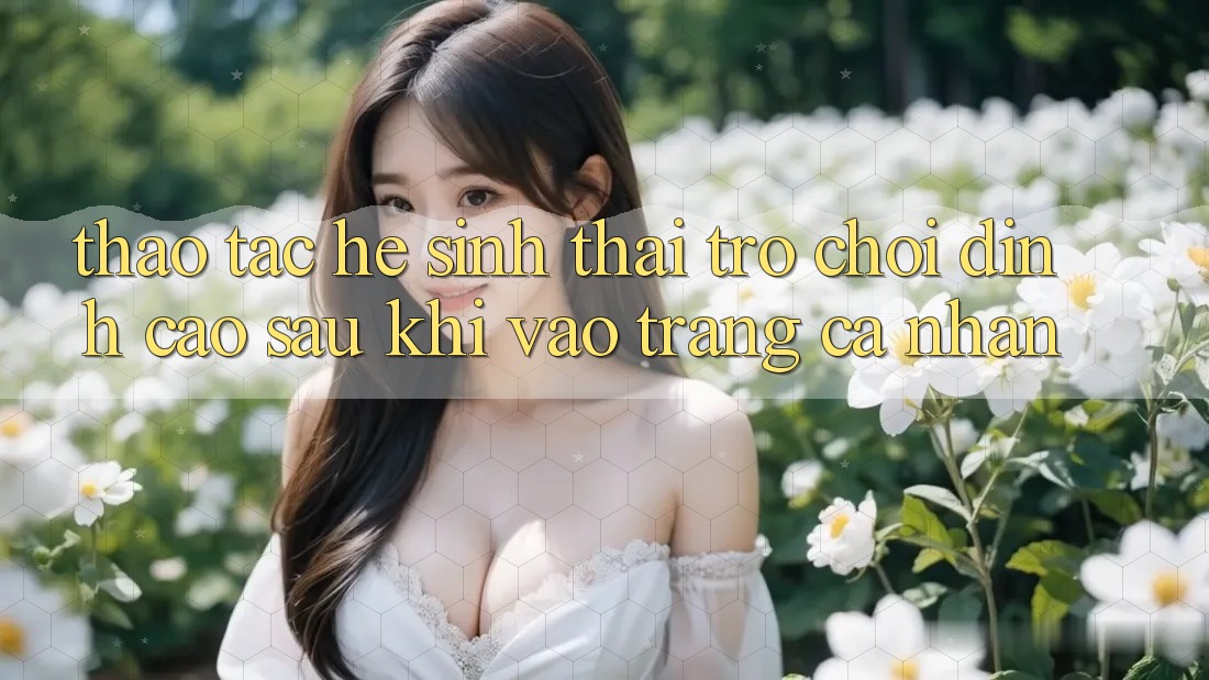 Thao tác Hệ Sinh Thái Trò Chơi Đỉnh Cao Sau Khi Vào trang cá nhân