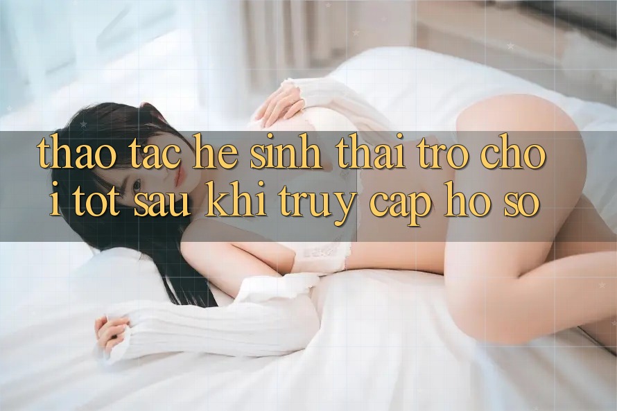 Thao tác Hệ Sinh Thái Trò Chơi Tốt Sau Khi Truy cập hồ sơ