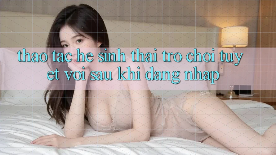Thao tác Hệ Sinh Thái Trò Chơi Tuyệt vời Sau Khi Đăng Nhập