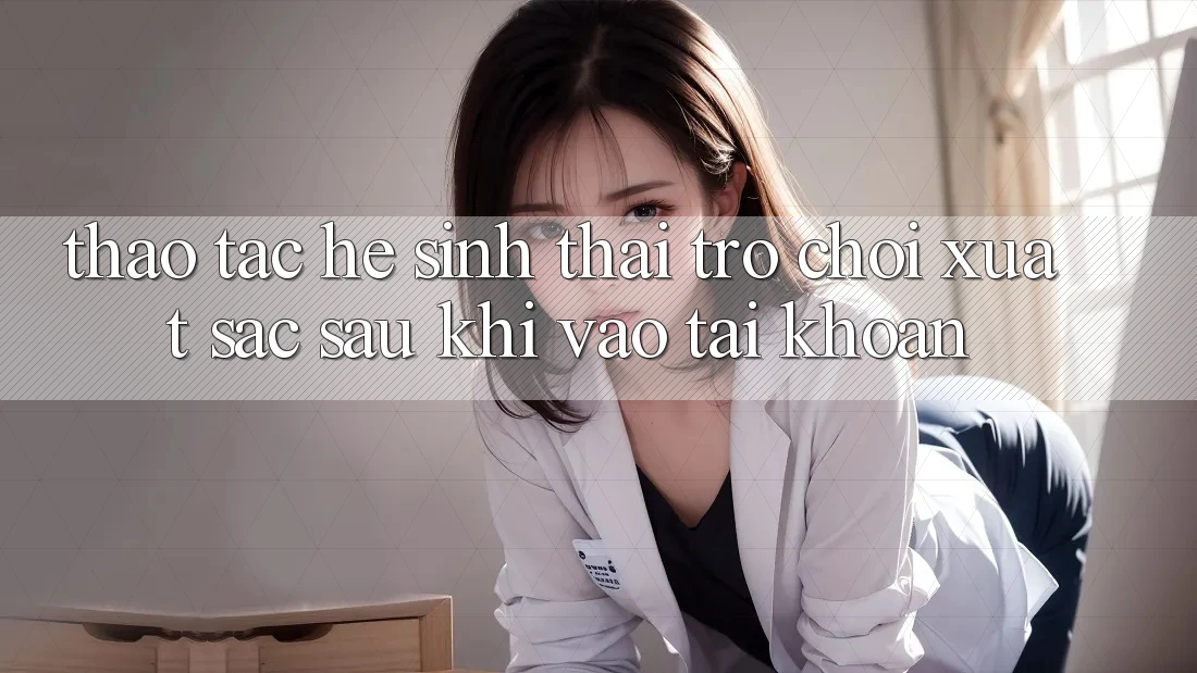 Thao tác Hệ Sinh Thái Trò Chơi Xuất sắc Sau Khi Vào tài khoản Thao tác Hệ Sinh Thái Trò Chơi Xuất sắc Sau Khi Vào tài khoản
