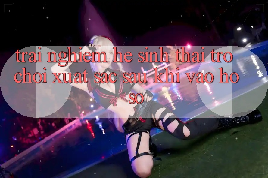 Trải nghiệm Hệ Sinh Thái Trò Chơi Xuất sắc Sau Khi Vào hồ sơ