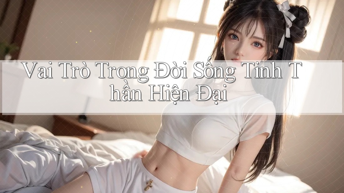 Vai Trò Trong Đời Sống Tinh Thần Hiện Đại