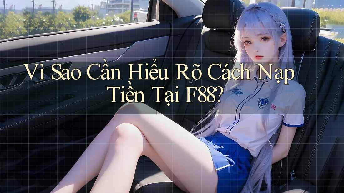 Vì Sao Cần Hiểu Rõ Cách Nạp Tiền Tại F88? Vì Sao Cần Hiểu Rõ Cách Nạp Tiền Tại F88?